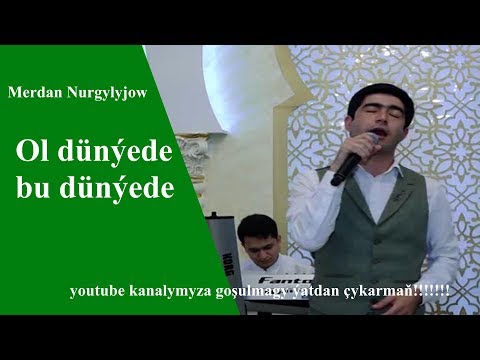 Merdan  Nurgylyjow ol dunyede bu dunyede