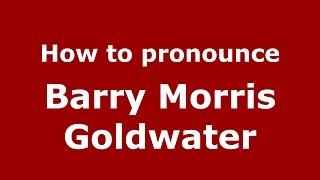 How to pronounce Barry Morris Goldwater