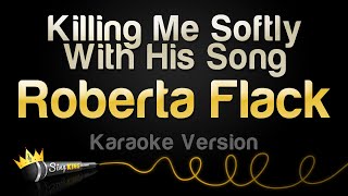 Roberta Flack - Killing Me Softly With His Song (Karaoke Version)