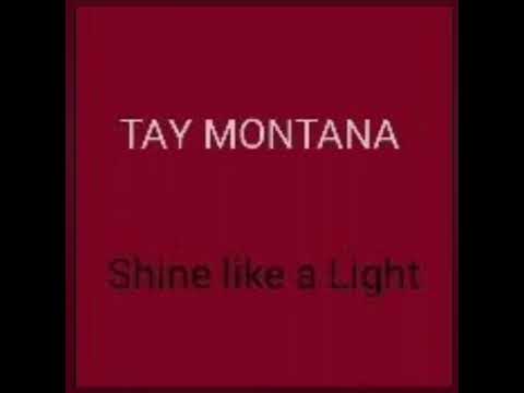 Tay - montana shine like a light 