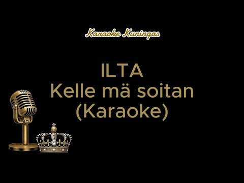 ILTA - Kelle mä soitan (Karaoke)