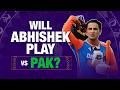 Will Abhishek Play Against Pakistan
