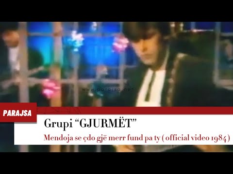 Mendoja se cdo gje merr fund pa ty  GJURMET( Official Video 1984 )