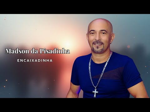 ENCAIXADINHA / MADSON DA PISADINHA