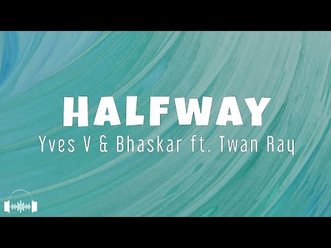 Yves V x Bhaskar - Halfway (feat. Twan Ray) (Lyrics) | Dirty Decibels