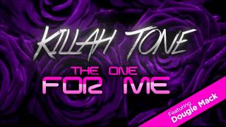 Killah Tone - The One For Me Feat. Dougie Mack (Prod. By Cha Cha Malone)