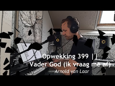 Opwekking 399 || Vader God, ik vraag me af - Arnold van Laar (lyric video)