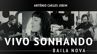Baila Nova - Vivo Sonhando (Antônio Carlos Jobim)