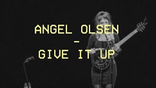 Give it up - Angel Olsen - Tradução PTBR