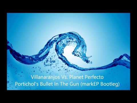 Villanaranjos Vs  Planet Perfecto   Portichol's Bullet In The Gun markEP Bootleg