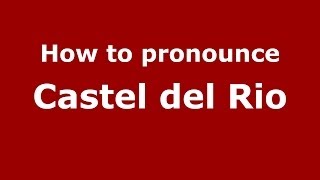 How to pronounce Castel Del Rio