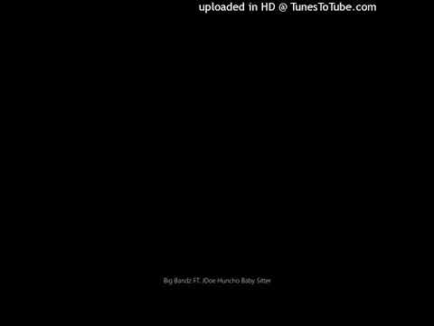 Big Bandz FT. JDoe Huncho Baby Sitter remix