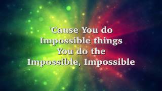 Impossible Things (feat. Danny Gokey) - Chris Tomlin Lyrics