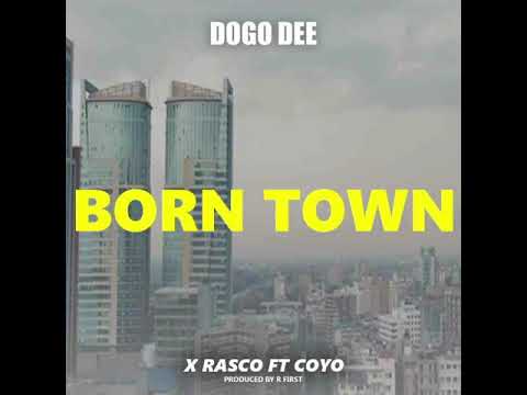 Dogo Dee x Rasco Ft  Coyo Born Town