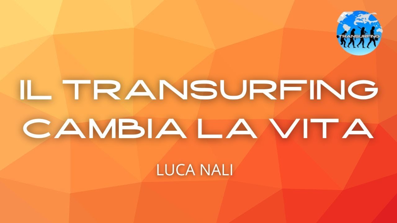 IL TRANSURFING CAMBIA LA VITA - Luca Nali