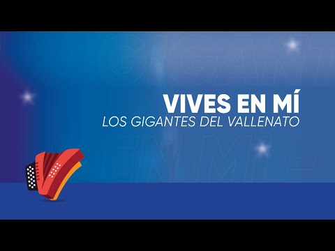 Vives En Mi, Los Gigantes Del Vallenato, Video Letra - Sentir Vallenato