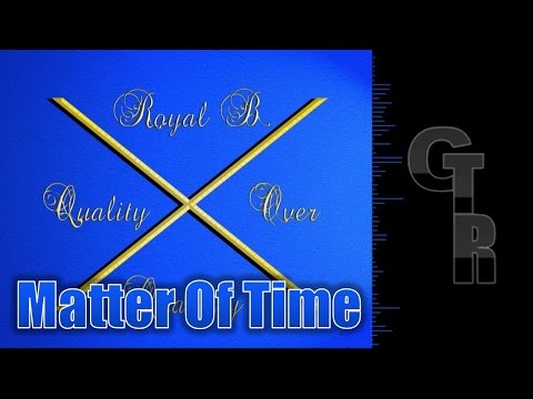 Royal B - "Matter of Time" ft. Ary Fleming (Quality Over Quantity mixtape)