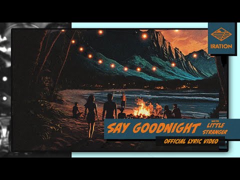 Iration - "Say Goodnight" with Little Stranger (Official LyricVideo)