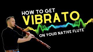 How to get Vibrato on the Native American Flute