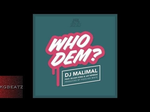 DJ MaliMal ft  Elijah King  JayNFresh - Who Dem [Prod. By Foolish Ways] [New 2014]