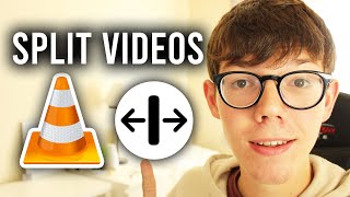 How To Split Videos On VLC Media Player - Full Guide