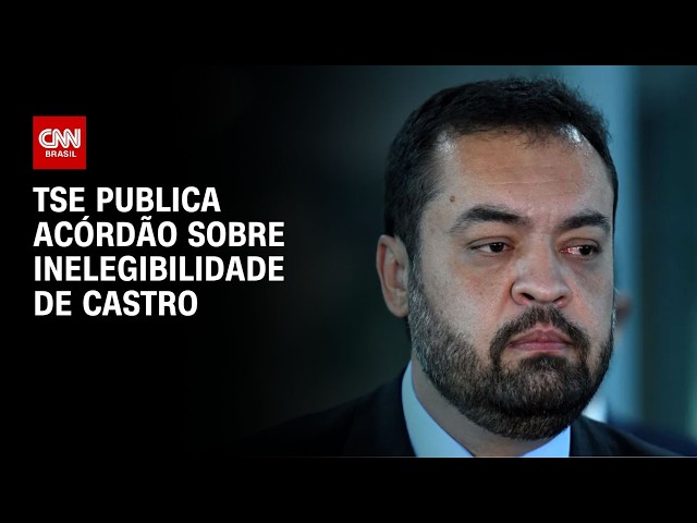 TSE publica acórdão sobre Castro; ex governador não teve mandato cassado   | CNN NOVO DIA