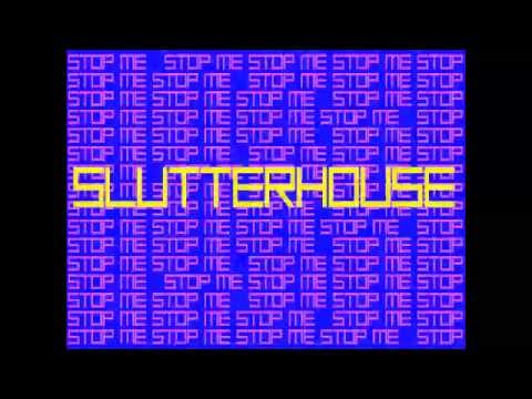 Slutterhouse  - Stop Me - New Single November 2011