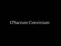 O'Sacrum Convivium 