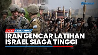 Pasukan Darat IRGC Iran Latihan Militer Besar-besaran hingga IDF Instruksikan Militer Siaga Tinggi