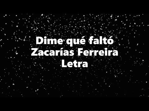 Dime que falto - Zacarias Ferreira - Letra 🎶, *dime que falto letra