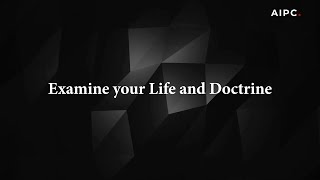 Examine Your Life & Doctrine