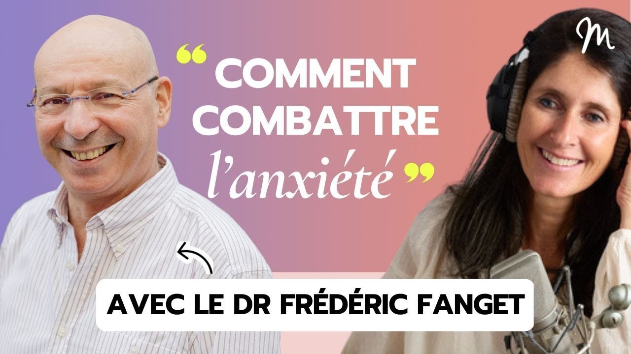 #401 Dr Frédéric Fanget : Comment combattre l'anxiété ?