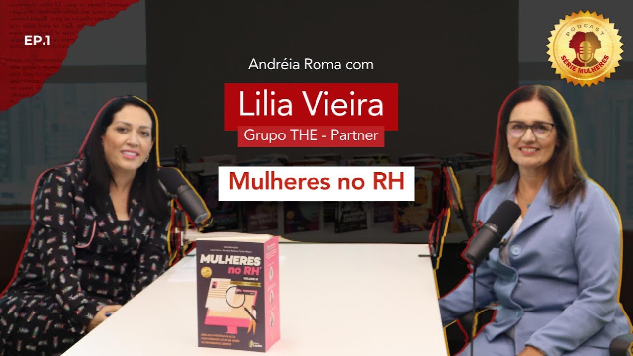 [EP 1] Lilia Vieira com Andreia Roma - Podcast Série Mulheres
