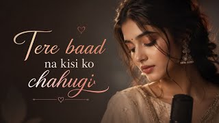 Download lagu 💔 Tere Baad Na Kisi Ko Chahugi | Heart Touching Hindi Song 2026 | Sad Romantic Song | Female Version mp3