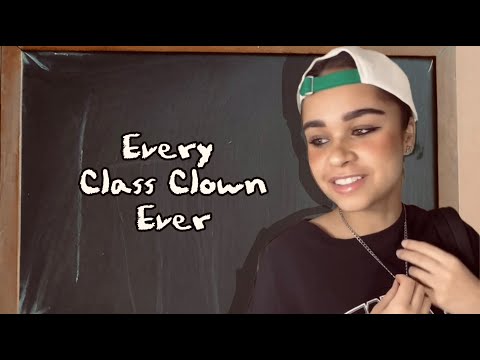 Every Class Clown Ever