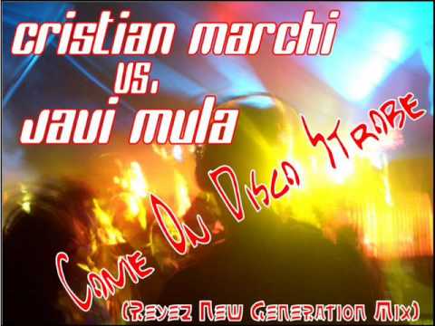 Cristian Marchi vs. Javi Mula - Come On Disco Strobe (Reyez New Generation Bootleg)