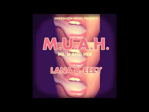 Lana B. Eezy - M U A H  (Me, You and Her)