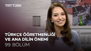 Türkçe Öğretmenliği ve Ana Dilin Önemi | Rehber - 99. Bölüm