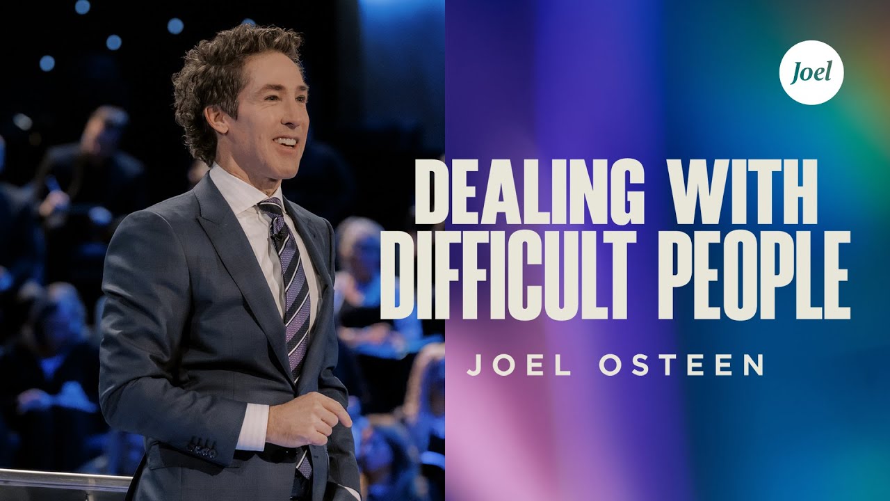 Dealing With Difficult People | Joel Osteen