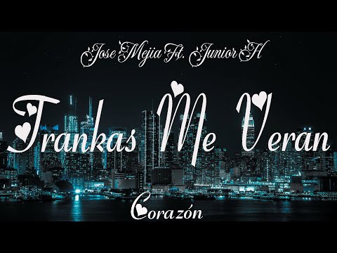 Jose Mejia Ft. Junior H - Trankas Me Veran (Letra) | Corazón