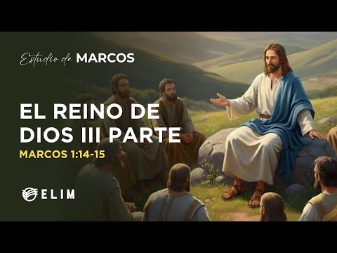 El Reino de Dios Parte III | Marcos 1:14-15 | Estudio Bíblico
