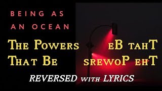 Being As An Ocean - The Powers That Be (Reversed) w/ LYRICS