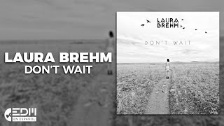 [Lyrics] Laura Brehm - Don&#39;t Wait [Letra en español]
