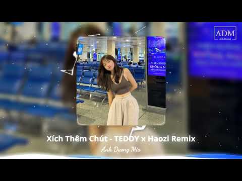 Houselak | Xích Thêm Chút (XTC Remix) - TEDDY x Haozi Remix