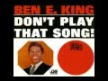 Ben E. King Don't Play That Song (You Lied ...