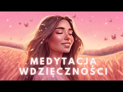 Medytacja Wdzięczności ❤️ 21 Dniowa Przemiana 💫 Przyciągnij Cuda i Wzmocnij Moc Manifestacji ✨