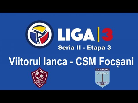 Viitorul Ianca - CSM Focşani || Etapa 3 || Liga 3 ||