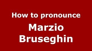 How to pronounce Marzio Bruseghin