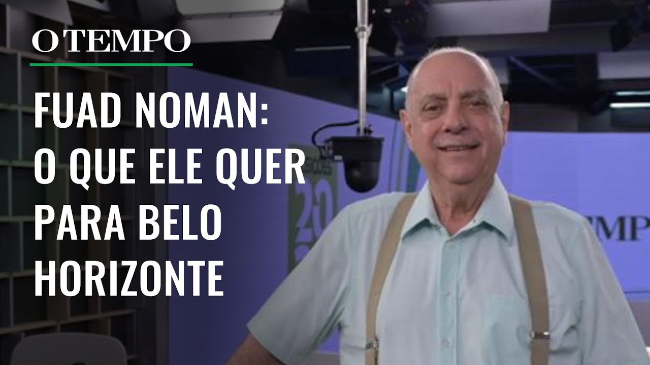 As propostas de Fuad Noman para Belo Horizonte | Os Planos para BH
