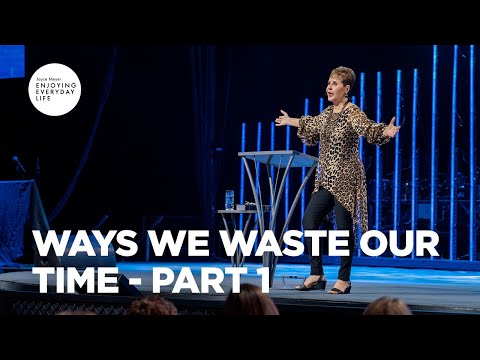 Ways We Waste Our Time - Part 1 | Joyce Meyer | Enjoying Everyday Life